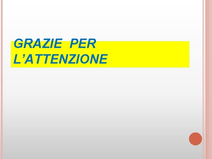 GRAZIE PER L’ATTENZIONE 
