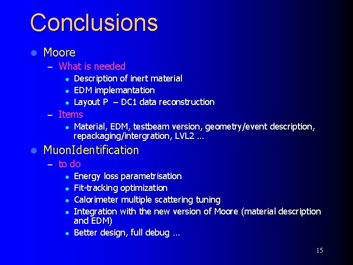 Conclusions l Moore – What is needed l Description of inert material l EDM