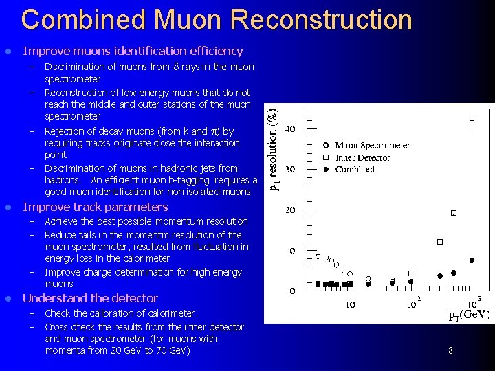 Combined Muon Reconstruction l Improve muons identification efficiency – Discrimination of muons from rays