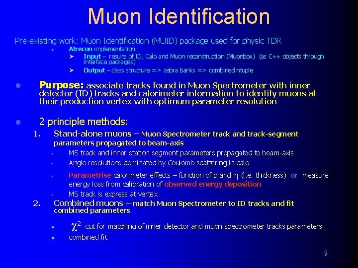 Muon Identification Pre-existing work: Muon Identification (MUID) package used for physic TDR Ø Atrecon