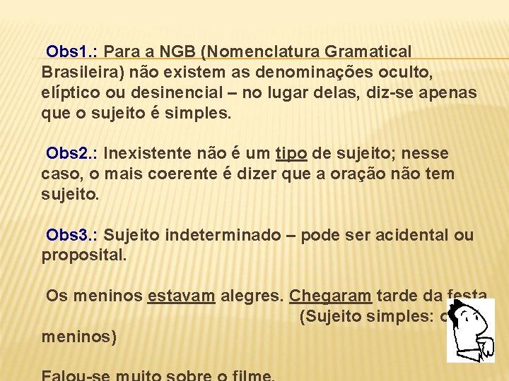 Obs 1. : Para a NGB (Nomenclatura Gramatical Brasileira) não existem as denominações oculto,
