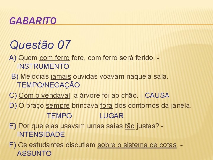 GABARITO Questão 07 A) Quem com ferro fere, com ferro será ferido. INSTRUMENTO B)