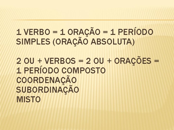 1 VERBO = 1 ORAÇÃO = 1 PERÍODO SIMPLES (ORAÇÃO ABSOLUTA) 2 OU +