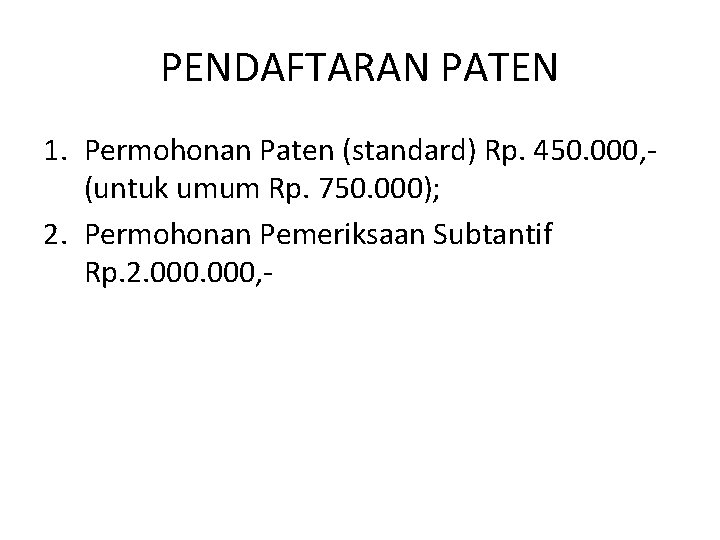 PENDAFTARAN PATEN 1. Permohonan Paten (standard) Rp. 450. 000, (untuk umum Rp. 750. 000);