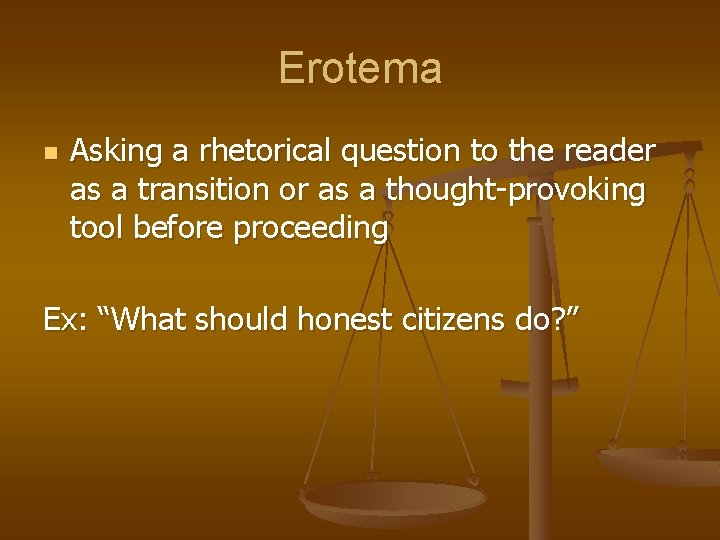 Erotema n Asking a rhetorical question to the reader as a transition or as