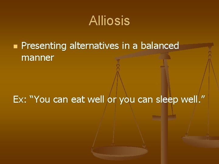 Alliosis n Presenting alternatives in a balanced manner Ex: “You can eat well or Alliosis n Presenting alternatives in a balanced manner Ex: “You can eat well or
