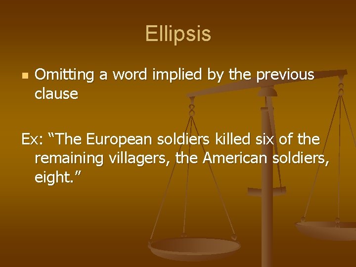 Ellipsis n Omitting a word implied by the previous clause Ex: “The European soldiers Ellipsis n Omitting a word implied by the previous clause Ex: “The European soldiers