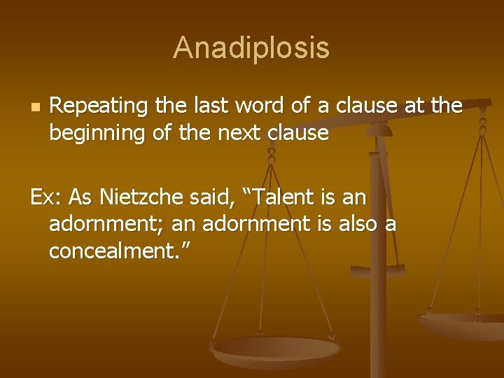 Anadiplosis n Repeating the last word of a clause at the beginning of the Anadiplosis n Repeating the last word of a clause at the beginning of the
