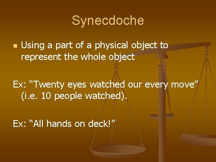 Synecdoche n Using a part of a physical object to represent the whole object Synecdoche n Using a part of a physical object to represent the whole object