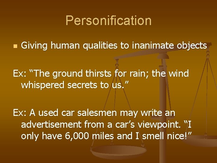 Personification n Giving human qualities to inanimate objects Ex: “The ground thirsts for rain; Personification n Giving human qualities to inanimate objects Ex: “The ground thirsts for rain;