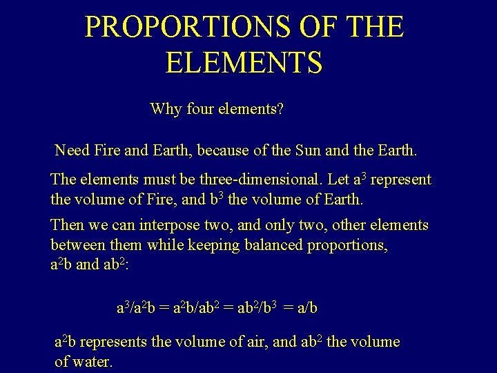 PROPORTIONS OF THE ELEMENTS Why four elements? Need Fire and Earth, because of the