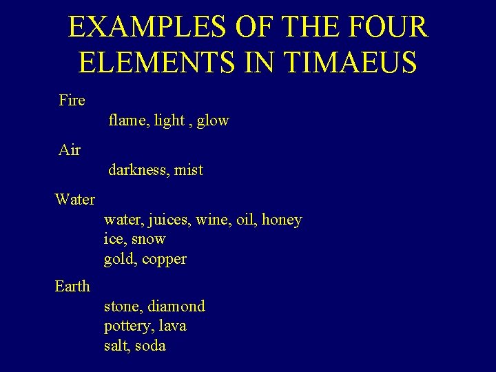 EXAMPLES OF THE FOUR ELEMENTS IN TIMAEUS Fire flame, light , glow Air darkness,