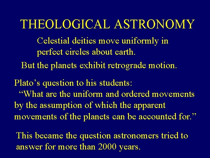 THEOLOGICAL ASTRONOMY Celestial deities move uniformly in perfect circles about earth. But the planets