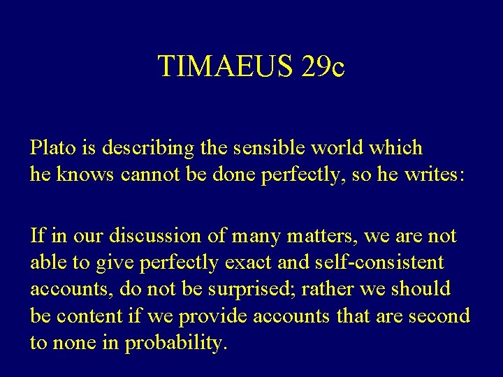 TIMAEUS 29 c Plato is describing the sensible world which he knows cannot be