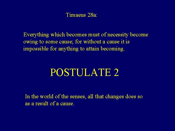 Timaeus 28 a: Everything which becomes must of necessity become owing to some cause;