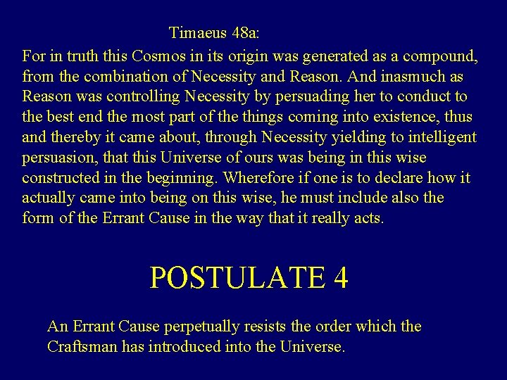Timaeus 48 a: For in truth this Cosmos in its origin was generated as