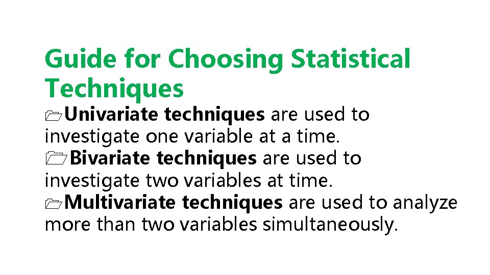 Guide for Choosing Statistical Techniques 1 Univariate techniques are used to investigate one variable