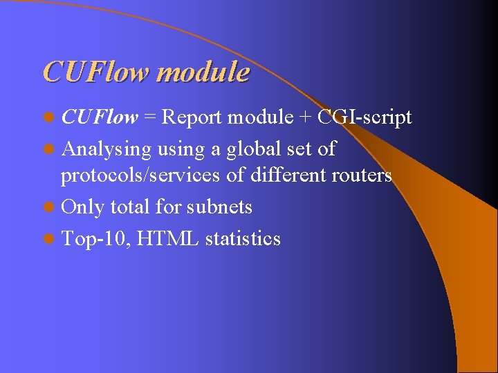 CUFlow module l CUFlow = Report module + CGI-script l Analysing using a global CUFlow module l CUFlow = Report module + CGI-script l Analysing using a global
