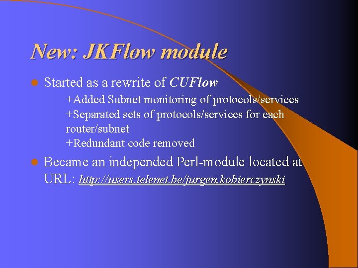 New: JKFlow module l Started as a rewrite of CUFlow +Added Subnet monitoring of New: JKFlow module l Started as a rewrite of CUFlow +Added Subnet monitoring of