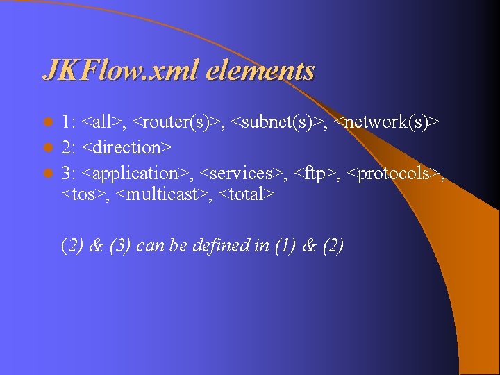 JKFlow. xml elements 1: <all>, <router(s)>, <subnet(s)>, <network(s)> l 2: <direction> l 3: <application>, JKFlow. xml elements 1: <all>, <router(s)>, <subnet(s)>, <network(s)> l 2: <direction> l 3: <application>,