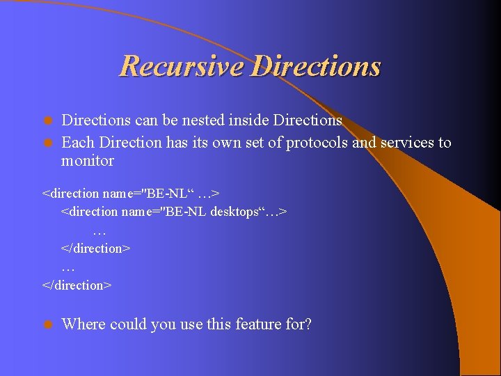 Recursive Directions can be nested inside Directions l Each Direction has its own set Recursive Directions can be nested inside Directions l Each Direction has its own set