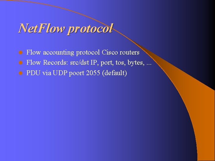 Net. Flow protocol Flow accounting protocol Cisco routers l Flow Records: src/dst IP, port, Net. Flow protocol Flow accounting protocol Cisco routers l Flow Records: src/dst IP, port,