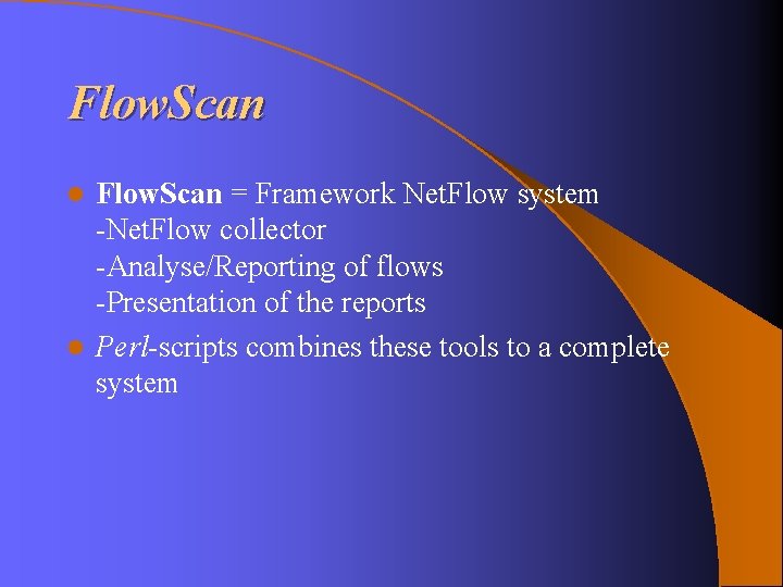 Flow. Scan = Framework Net. Flow system -Net. Flow collector -Analyse/Reporting of flows -Presentation Flow. Scan = Framework Net. Flow system -Net. Flow collector -Analyse/Reporting of flows -Presentation