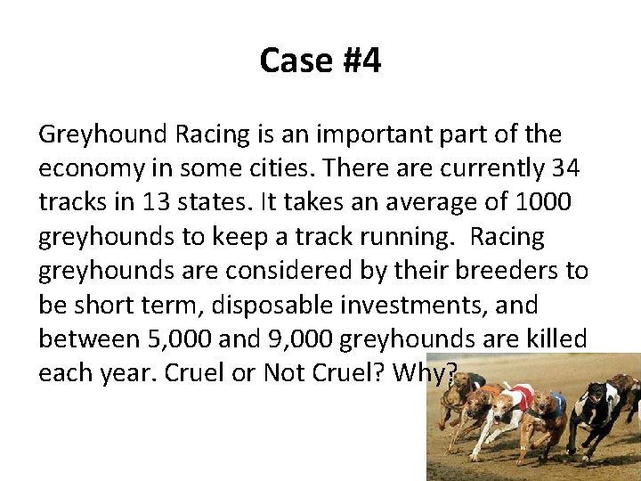 Case #4 Greyhound Racing is an important part of the economy in some cities.