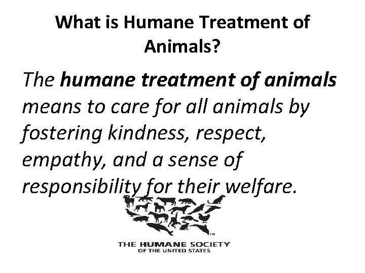 What is Humane Treatment of Animals? The humane treatment of animals means to care