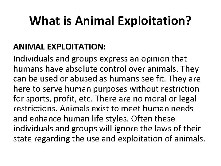 What is Animal Exploitation? ANIMAL EXPLOITATION: Individuals and groups express an opinion that humans
