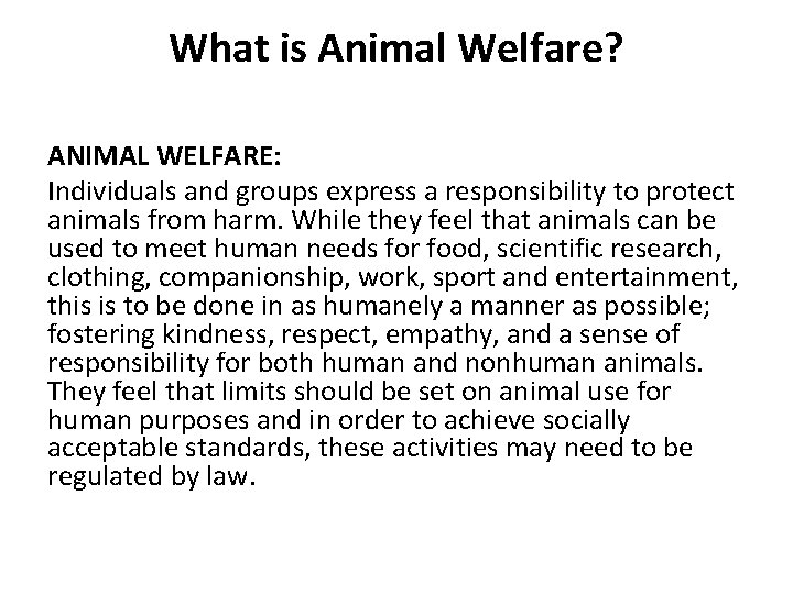 What is Animal Welfare? ANIMAL WELFARE: Individuals and groups express a responsibility to protect