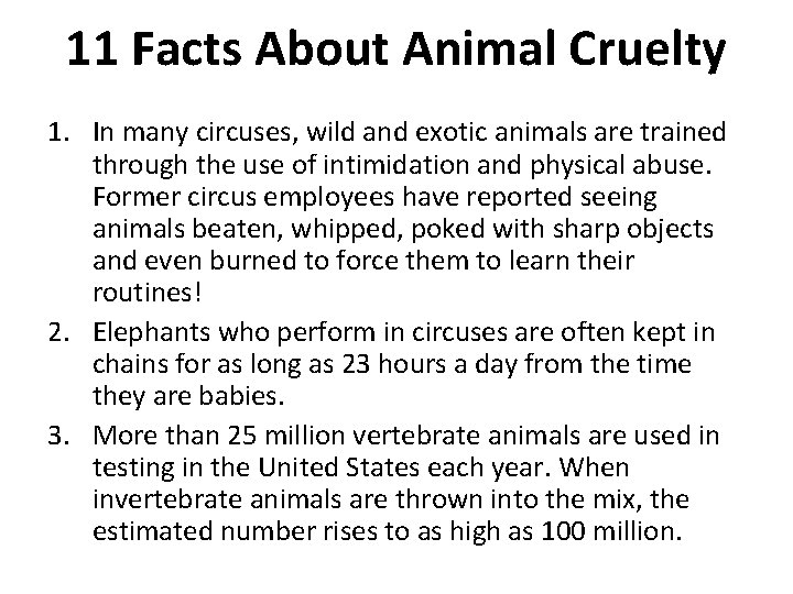 11 Facts About Animal Cruelty 1. In many circuses, wild and exotic animals are