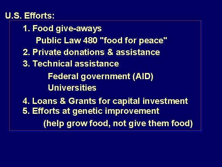 U. S. Efforts: 1. Food give-aways Public Law 480 "food for peace" 2. Private
