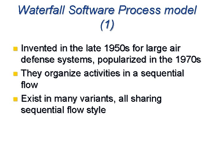 Waterfall Software Process model (1) Invented in the late 1950 s for large air