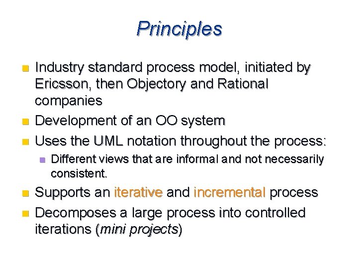 Principles n n n Industry standard process model, initiated by Ericsson, then Objectory and