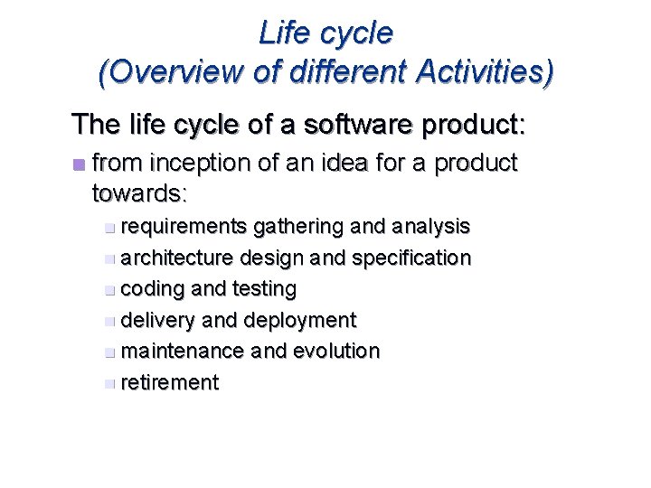 Life cycle (Overview of different Activities) The life cycle of a software product: n