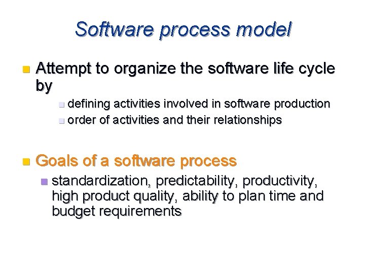 Software process model n Attempt to organize the software life cycle by n defining