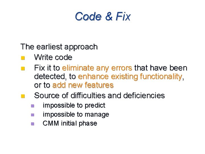 Code & Fix The earliest approach n Write code n Fix it to eliminate