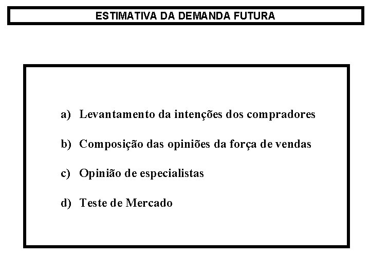 ESTIMATIVA DA DEMANDA FUTURA a) Levantamento da intenções dos compradores b) Composição das opiniões