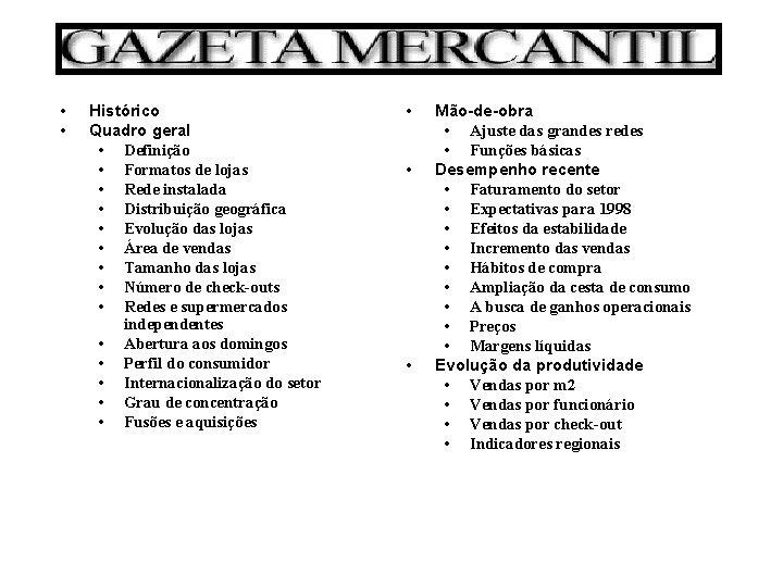  • • Histórico Quadro geral • Definição • Formatos de lojas • Rede