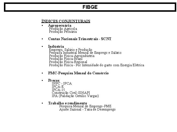 FIBGE ÍNDICES CONJUNTURAIS • Agropecuária Produção Agrícola Produção Pecuária • Contas Nacionais Trimestrais -