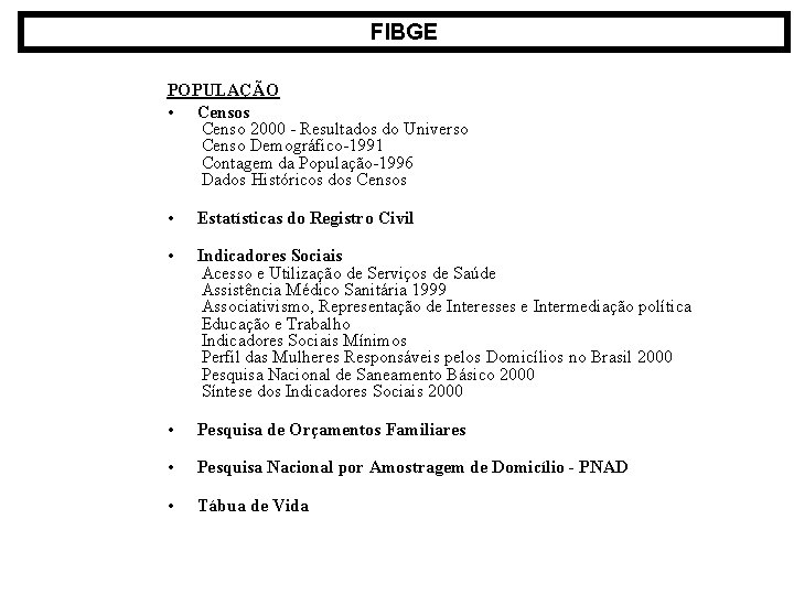 FIBGE POPULAÇÃO • Censos Censo 2000 - Resultados do Universo Censo Demográfico-1991 Contagem da