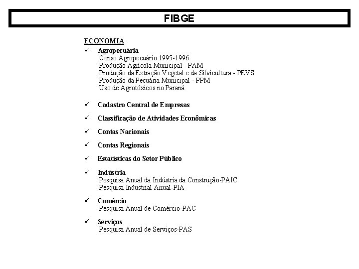 FIBGE ECONOMIA ü Agropecuária Censo Agropecuário 1995 -1996 Produção Agrícola Municipal - PAM Produção