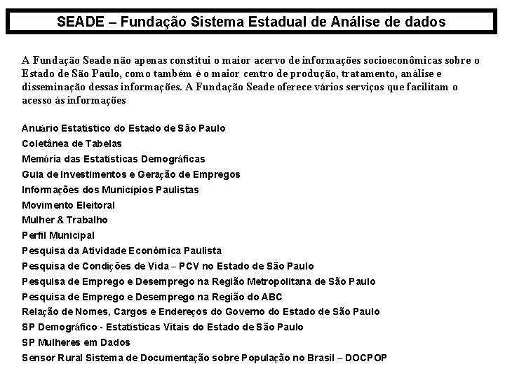 SEADE – Fundação Sistema Estadual de Análise de dados A Fundação Seade não apenas