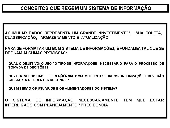  CONCEITOS QUE REGEM UM SISTEMA DE INFORMAÇÃO ACUMULAR DADOS REPRESENTA UM GRANDE “INVESTIMENTO”: