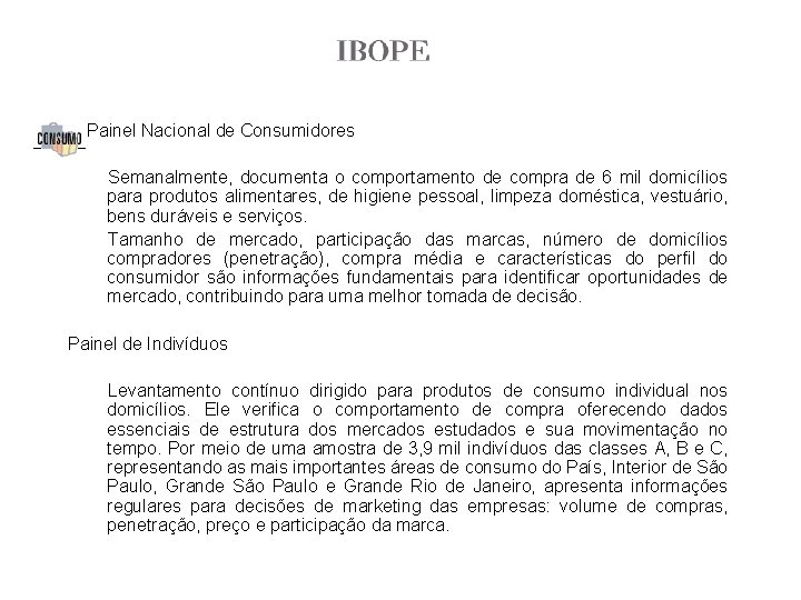 O Painel Nacional de Consumidores Semanalmente, documenta o comportamento de compra de 6 mil