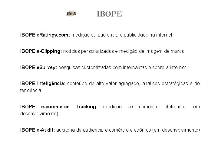 IBOPE e. Ratings. com: medição da audiência e publicidade na internet IBOPE e-Clipping: notícias