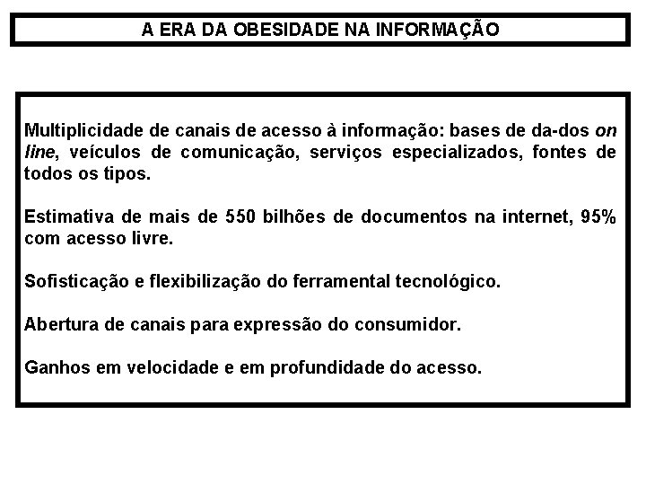 A ERA DA OBESIDADE NA INFORMAÇÃO Multiplicidade de canais de acesso à informação: bases