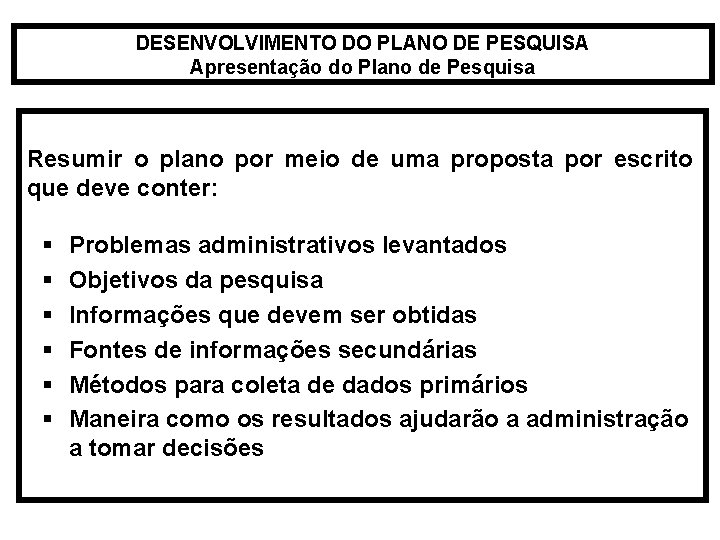 DESENVOLVIMENTO DO PLANO DE PESQUISA Apresentação do Plano de Pesquisa Resumir o plano por