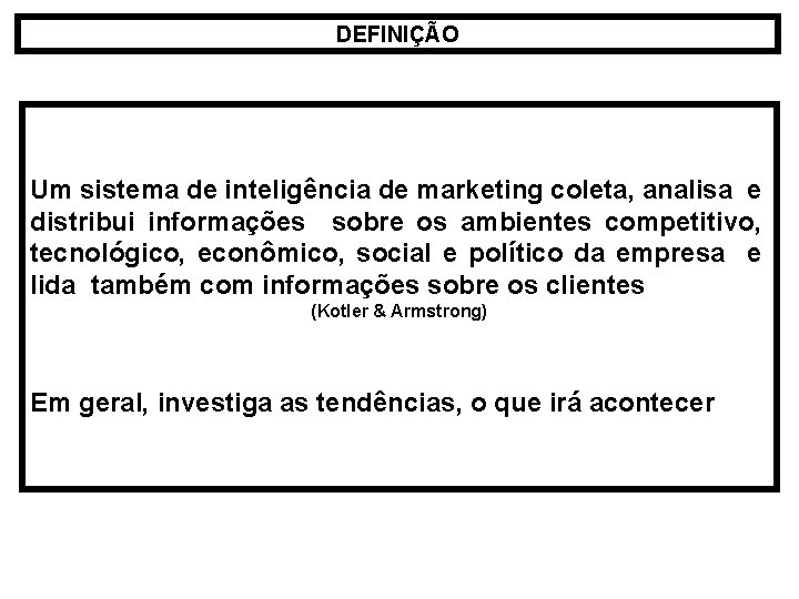 DEFINIÇÃO Um sistema de inteligência de marketing coleta, analisa e distribui informações sobre os